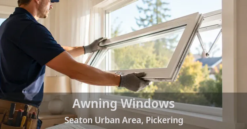 Awning Windows Seaton Urban Area, Pickering - ON