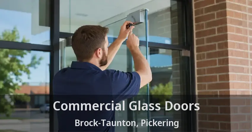 Commercial Glass Doors Brock-Taunton, Pickering - ON