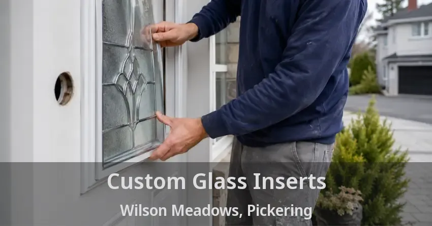 Custom Glass Inserts Wilson Meadows, Pickering - ON