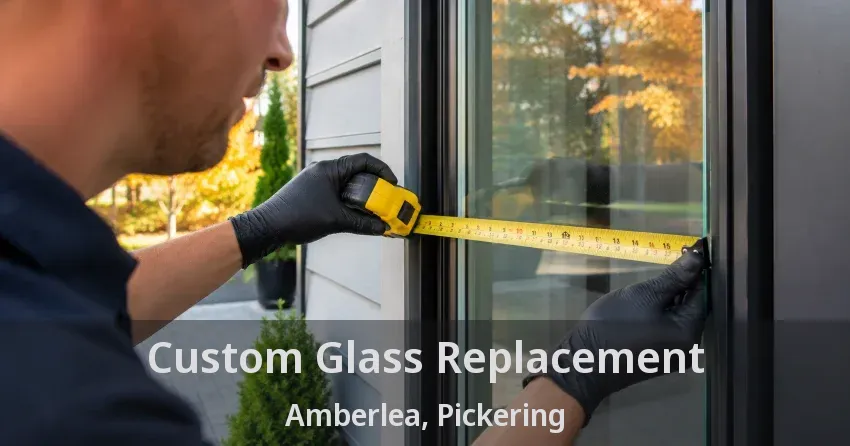 Custom Glass Replacement Amberlea, Pickering - ON