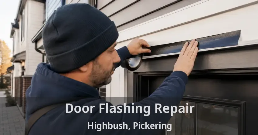Door Flashing Repair Highbush, Pickering - ON