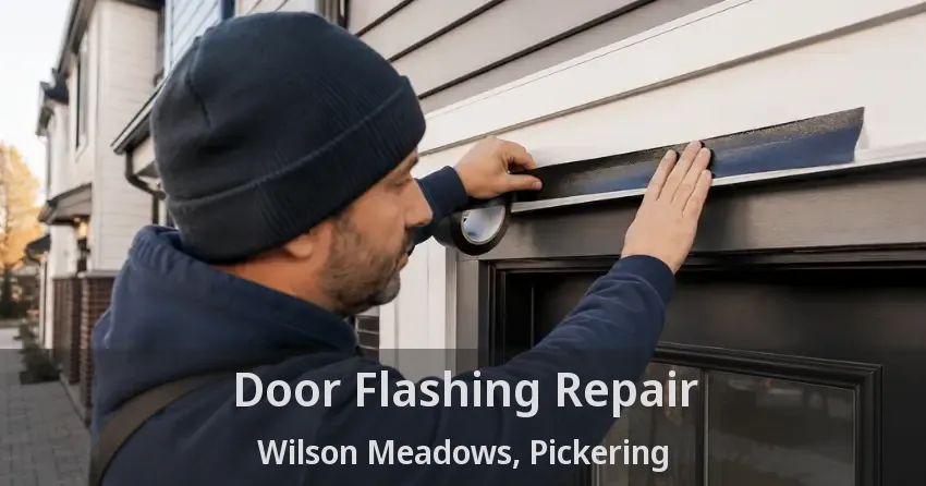 Door Flashing Repair Wilson Meadows, Pickering - ON