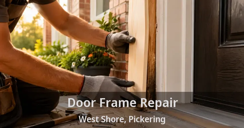 Door Frame Repair West Shore, Pickering - ON