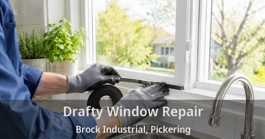 Drafty Window Repair Brock Industrial, Pickering - ON