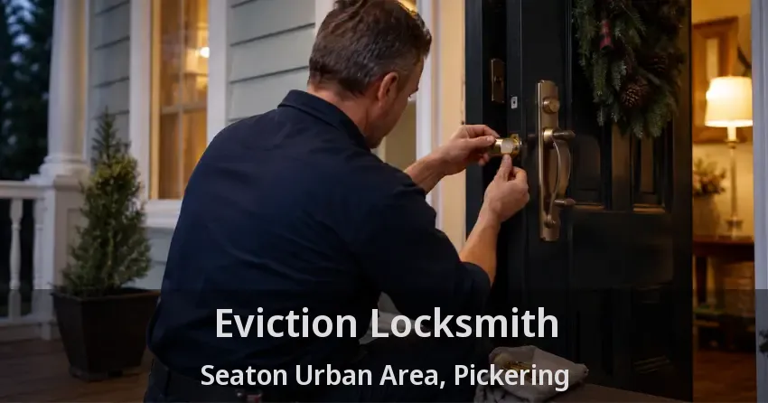 Eviction Locksmith Seaton Urban Area, Pickering - ON