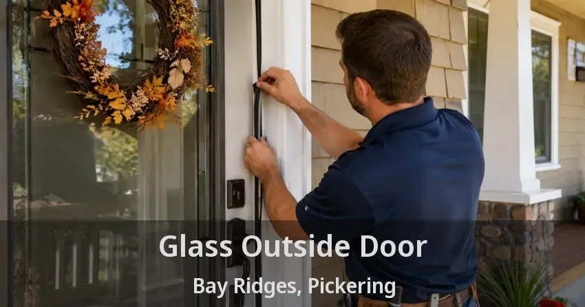 Glass Outside Door Bay Ridges, Pickering - ON