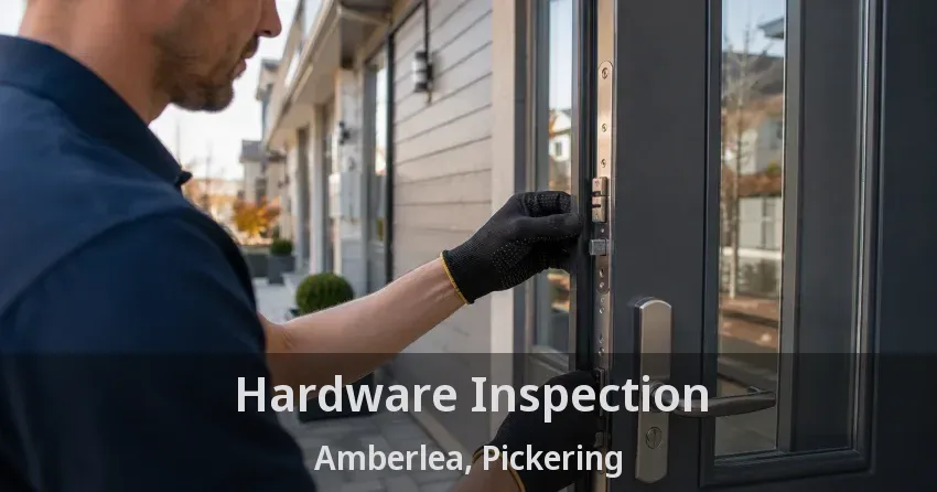 Hardware Inspection Amberlea, Pickering - ON