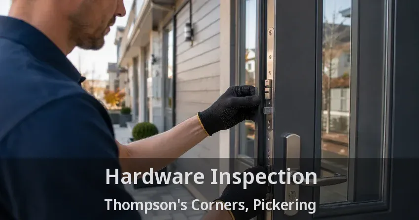 Hardware Inspection Thompson's Corners, Pickering - ON