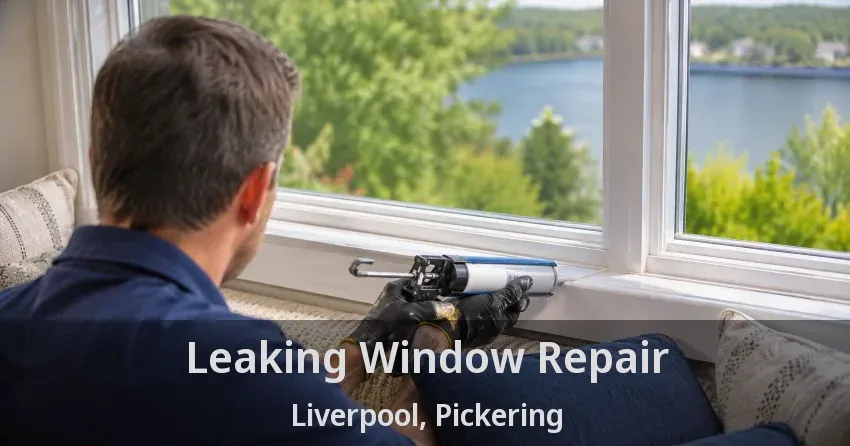 Leaking Window Repair Liverpool, Pickering - ON