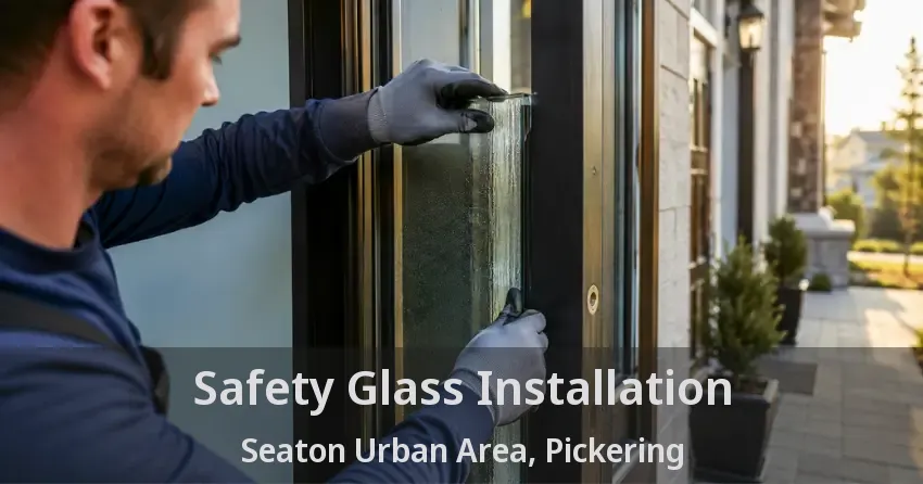Safety Glass Installation Seaton Urban Area, Pickering - ON