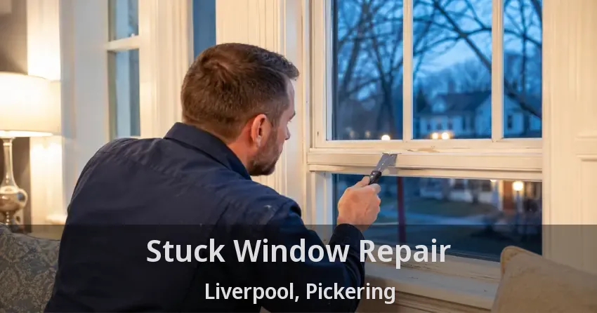 Stuck Window Repair Liverpool, Pickering - ON
