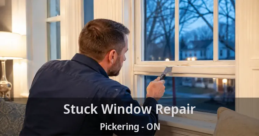 Stuck Window Repair Pickering - ON