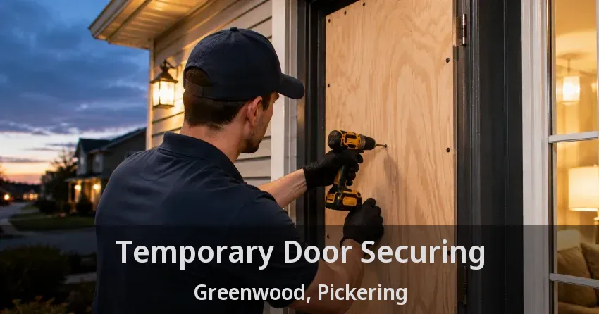 Temporary Door Securing Greenwood, Pickering - ON