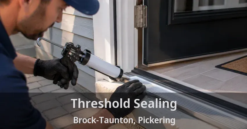 Threshold Sealing Brock-Taunton, Pickering - ON