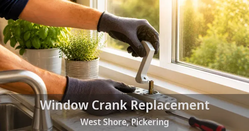 Window Crank Replacement West Shore, Pickering - ON