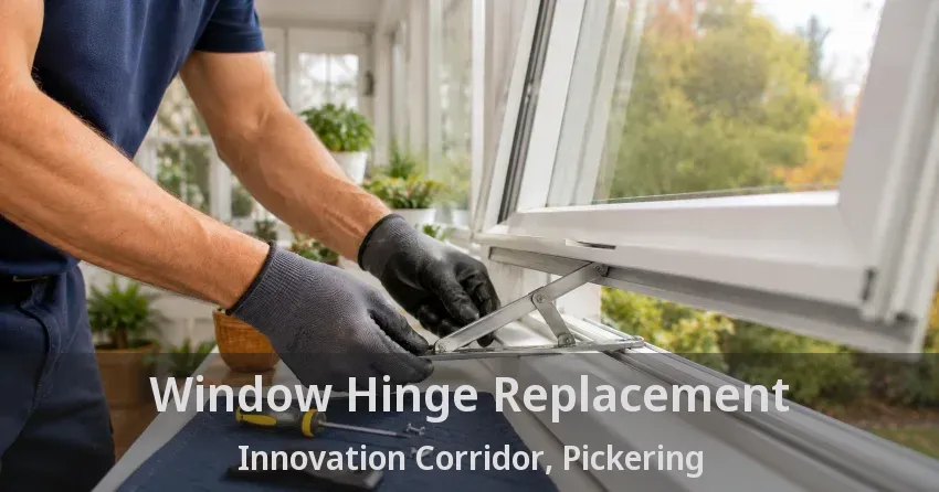 Window Hinge Replacement Innovation Corridor, Pickering - ON