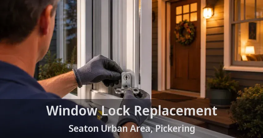 Window Lock Replacement Seaton Urban Area, Pickering - ON
