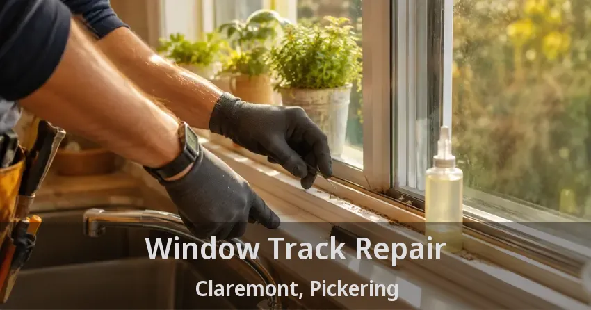 Window Track Repair Claremont, Pickering - ON