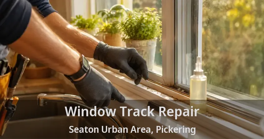 Window Track Repair Seaton Urban Area, Pickering - ON