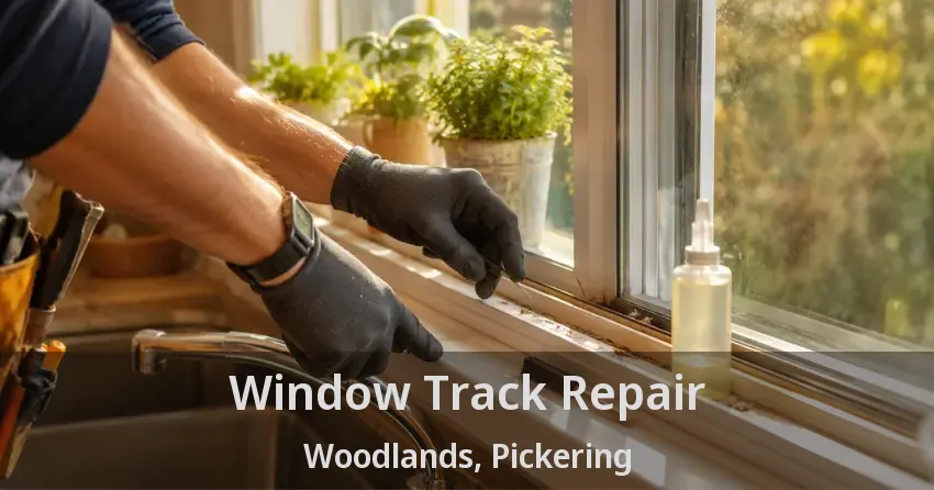 Window Track Repair Woodlands, Pickering - ON