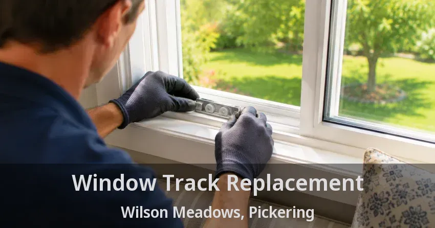 Window Track Replacement Wilson Meadows, Pickering - ON